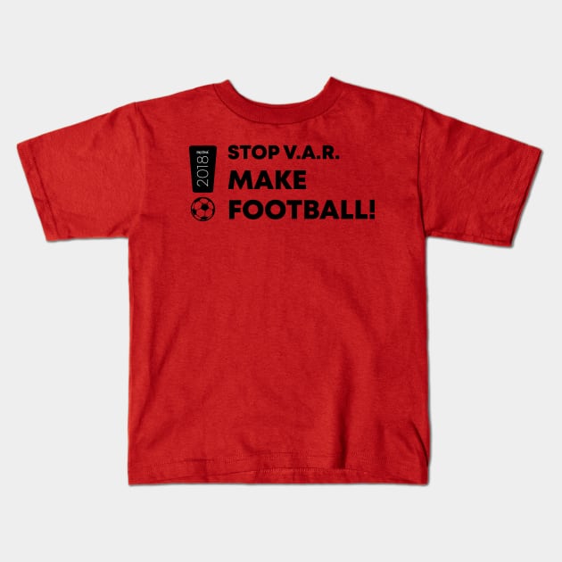 STOP V.A.R. MAKE FOOTBALL Kids T-Shirt by Enickma